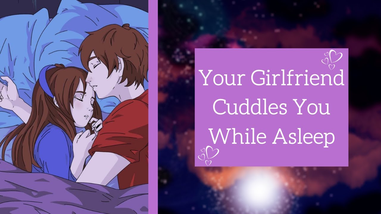 Asmr Roleplay Girlfriend Cuddles You While Asleep Youtube