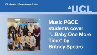 ...Baby One More Time (cover by Music PGCE students) | UCL IOE