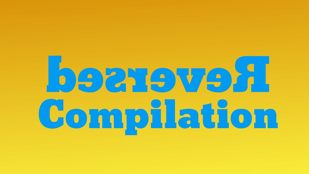 Reversed Compilation Youtube