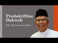 Taujih KH. Hilmi Aminuddin | Produktifitas Dakwah