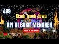 KISAH TANAH JAWA | API DIBUKIT MENOREH 499 | CERITA SILAT