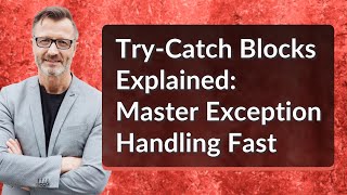 Try-Catch Blocks Explained: Master Exception Handling Fast