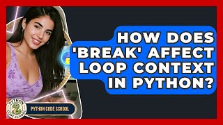 How Does 'break' Affect Loop Context In Python? - Python Code School