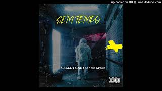 Sem Tempo (Fresco Flow feat ICE SPACE)