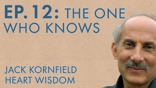 Jack Kornfield – Ep. 12 – The One Who Knows