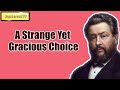 A Strange Yet Gracious Choice || Charles Spurgeon - Volume 44: 1898