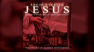 Encountering Jesus  The Hem of His Garment Guided Meditation  TruthSeekah (Preview)
