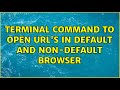 Ubuntu: Terminal command to open URL's in default and non-default browser