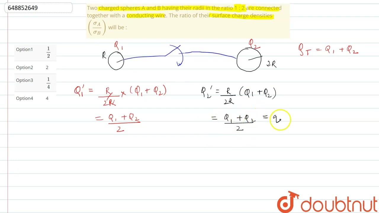 Two Charged Spheres A And B Having Their Radii In The Ratio 1 : 2 Are ...