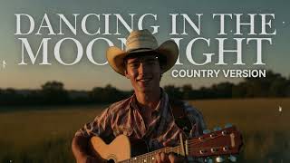 DANCING IN THE MOONLIGHT - TOPLOADER || COUNTRY VERSION