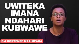 UWUTEKA IMANA NDAHARI KUBWAWE-UBUTUMWA BWIZA NA PST Hortense Mazimpaka