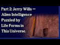 September 8, 2021 - Part 2: Jerry Wills — Alien Intelligence Puzzled by Life Forms in This Universe.