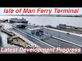 New Isle of Man Ferry Terminal, Latest Development Progress as it nears completion. Roads Marked!