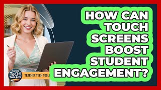 How Can Touch Screens Boost Student Engagement?