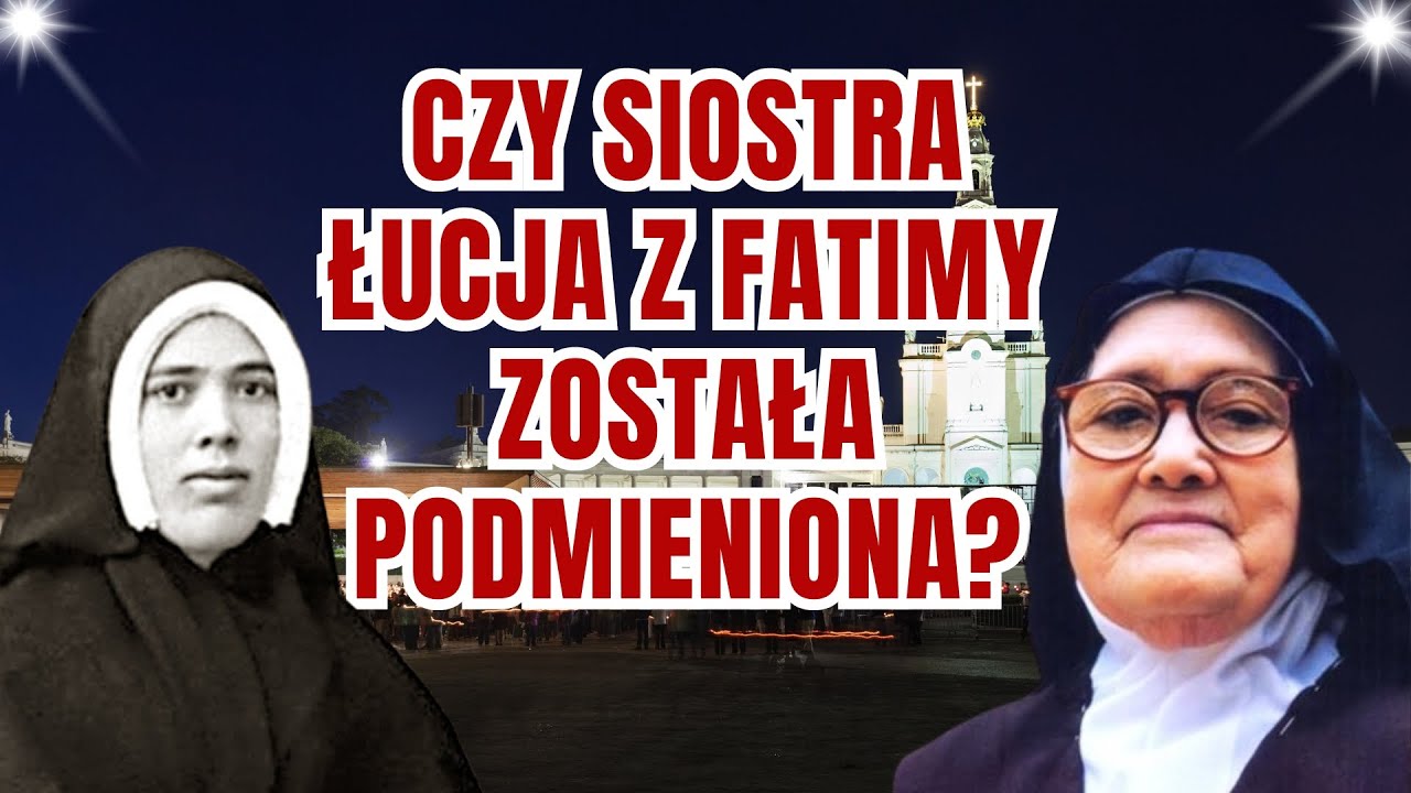 Czy Siostra Łucja Z Fatimy Została Podmieniona? Nie Ma Wątpliwości, Że ...