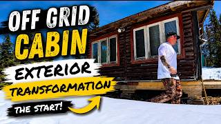 Cabin Exterior Prep | Restoring An Old Off-Grid Log Camp Pt. 1