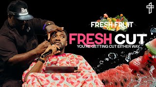 Fresh Cut: You’re Getting Cut Either Way // Fresh Fruit (Part 4) // Michael Todd