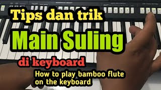 TRIK MAIN SULING DI KEYBOARD || how to play bamboo flute on the keyboard