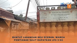 Buntut Larangan Beli Eceran, Warga Pontianak Sulit Dapatkan LPG 3 Kg