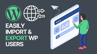 How to Easily Import & Export WordPress Users For Free? 🏗👤