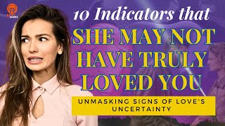 10 Indicators that She May Not Have Truly Loved You