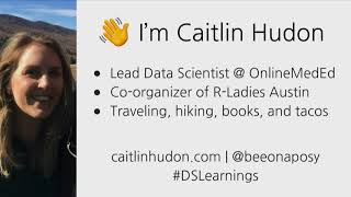 Caitlin Hudon | Learning from eight years of data science mistakes | RStudio (2019)