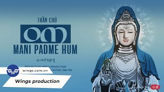 Thần chú Om Mani Padme Hum (Version 1) - Lục Tự Đại Minh Chân Ngôn 108 biến | Wings Mantra