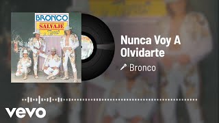 Bronco - Nunca Voy A Olvidarte (Audio)