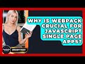 Why Is Webpack Crucial For JavaScript Single Page Apps? - JavaScript Toolkit