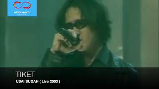 TIKET - Usai Sudah (Live 2003)