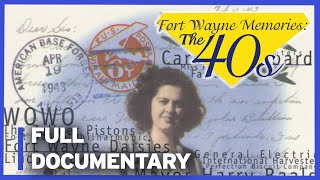 Fort Wayne Memories: The 1940s | FULL DOCUMENTARY | PBS Fort Wayne