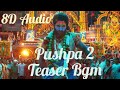 Pushpa 2 Teaser Bgm/8D Audio/Allu Arjun/Sukumar/Fahadh faasil/Rashmika Mandana/Dsp