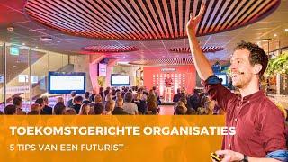 TOEKOMSTGERICHTE ORGANISATIE - 5 tips van een futurist | Peter Joosten MSc.