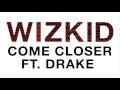 WizKid Come Closer Audio ft Drake