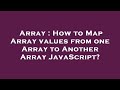 Array : How to Map Array values from one Array to Another Array JavaScript?