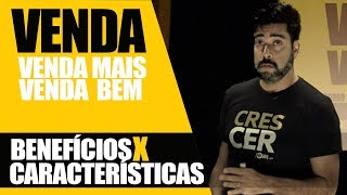 BENEFÍCIOS X CARACTERÍSTICAS