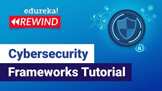 Cybersecurity Frameworks Tutorial | Cybersecurity Training | Edureka | Cybersecurity Rewind- 1