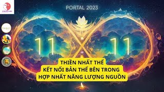 THIỀN NHẤT THỂ ONENESS | KẾT NỐI BẢN THỂ BÊN TRONG - HỢP NHẤT NĂNG LƯỢNG NGUỒN | PORTAL 1111 - 2023