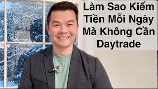 Không Cần Daytrade Vẫn Kiếm Được Tiền Mỗi Ngày