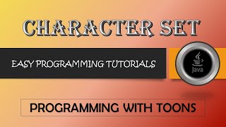 Character Set || Programming With Toons || ASCII & UNICODE Character Sets || Java Programming ||