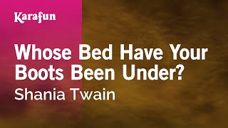 Whose Bed Have Your Boots Been Under? - Shania Twain | Karaoke Version | KaraFun