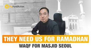 MyFundAction : They need us for Ramadan, Waqf for Masjid Seoul.