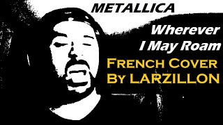 Metallica - Wherever I May Roam (Vocal French Cover  / Adaptée en Français) + Lyrics / Paroles