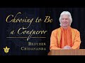 Choosing to Be a Conqueror — That Is the Remedy! | Brother Chidananda