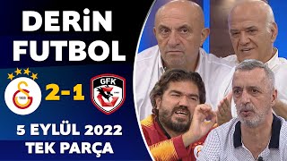Derin Futbol 5 Eylül 2022 Tek Parça ( Galatasaray 2-1 Gaziantep )
