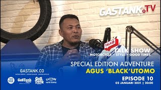 GASTANK.TV TALK SHOW EPISODE 10| Special Edition Adventure Agus'Black'Utomo