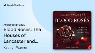 Blood Roses: The Houses of Lancaster and York… by Kathryn Warner · Audiobook preview