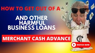 How To Get Out Of A Merchant Cash Advance (And Other Harmful Business Loans): 9 Options