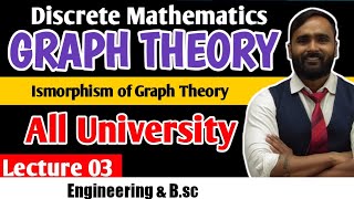 GRAPH THEORY | Isomorphism of Graph Theory | Lecture 03 | ALL UNIVERSITY | PRADEEP GIRI SIR