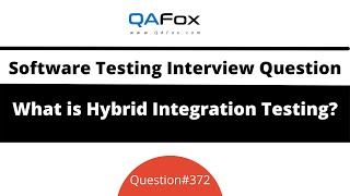 What is Hybrid Integration Testing? (Software Testing Interview Question #372)